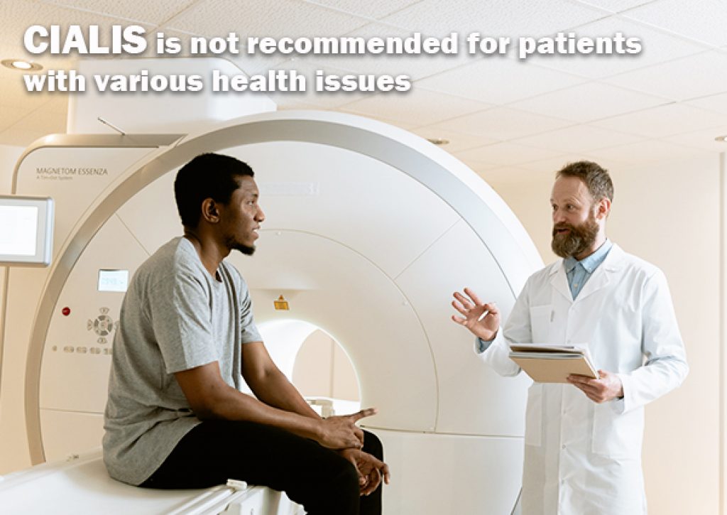 Cialis is not recommended for patients with various health issues